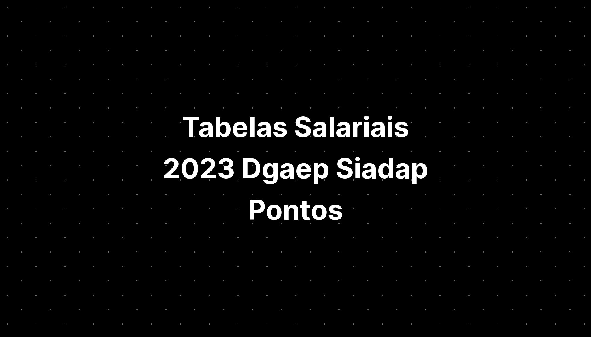 Tabelas Salariais 2023 Dgaep Siadap Pontos Imagesee 4062